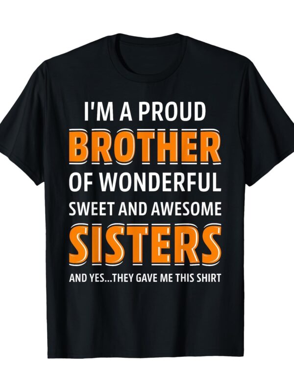 Funny Sibling Birthday Gift T-Shirt - "Proud Brother of Wonderful Sweet Sisters" Funny Quote Tee - Black Shirt with Orange/White Text - Soft Stretch Knit Fabric - Regular Fit Crew Neck Top for Brothers - Casual Everyday Brother Apparel, Playful Graphic Shirt, Comfortable Brother Shirt, Humorous Apparel, Short Sleeve, Breathable Material, Family Humor
