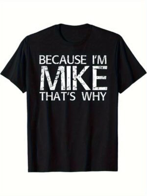 Funny Novelty T-Shirt - "Because I'm Mike That'S Why" Bold Graphic Tee, 100% Cotton Regular Fit Shirt for Men & Teens (Sizes S-XL) - Machine Washable Casual Everyday & Sports Apparel - Lightweight All-Season Black Top - Ideal Birthday/Christmas Gift for Guys, Humorous Gift Apparel, Playful Design, Soft Fabric Feel, Durable Print Quality, Outdoor Clothing, Short Sleeve Shirt, Comfortable Material, Unisex Apparel, Teen Clothing
