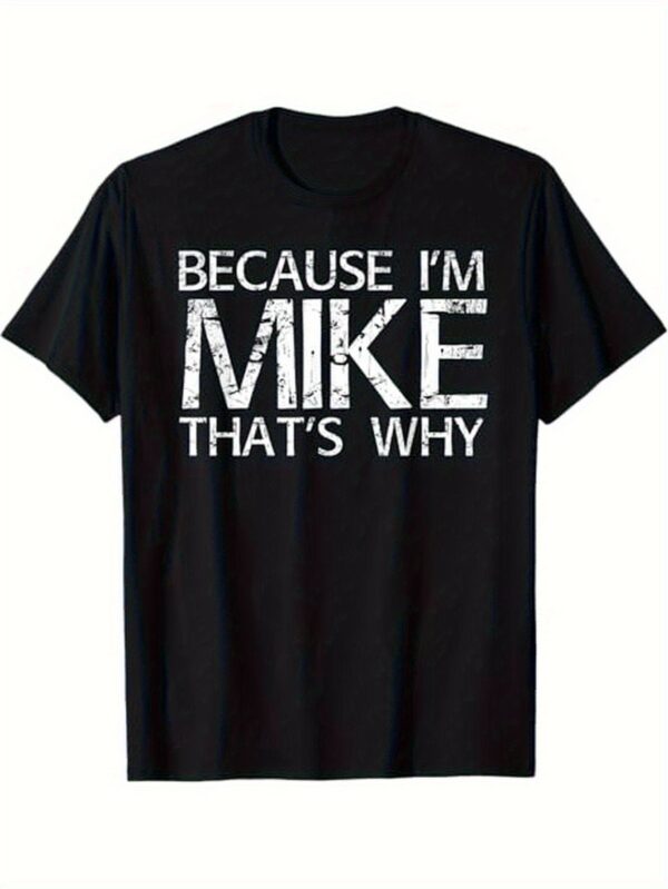 Funny Novelty T-Shirt - "Because I'm Mike That'S Why" Bold Graphic Tee, 100% Cotton Regular Fit Shirt for Men & Teens (Sizes S-XL) - Machine Washable Casual Everyday & Sports Apparel - Lightweight All-Season Black Top - Ideal Birthday/Christmas Gift for Guys, Humorous Gift Apparel, Playful Design, Soft Fabric Feel, Durable Print Quality, Outdoor Clothing, Short Sleeve Shirt, Comfortable Material, Unisex Apparel, Teen Clothing