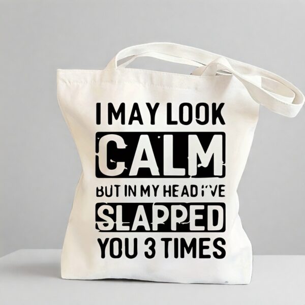 I May Look Calm But In My Head I've Slapped You 3 Times" Funny Canvas Tote Bag - Lightweight, Reusable & Foldable for Daily Commute & Travel, White
