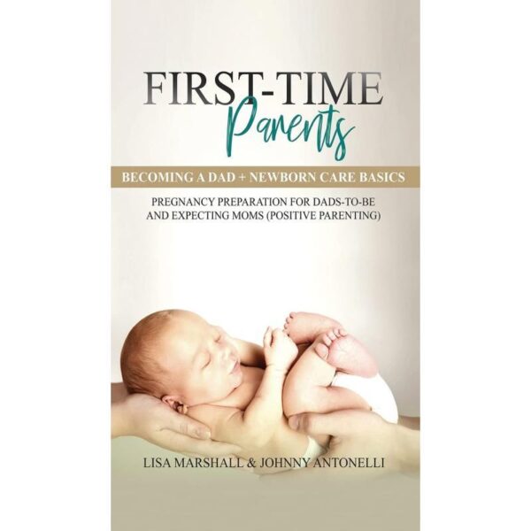 First-Time Parents Box Set:Becoming a Dad + Newborn Care Basics - Pregnancy Preparation for Dads-to-Be and Expecting Moms