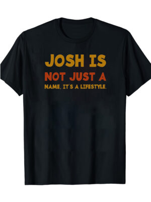 "JOSH IS NOT JUST A NAME" Graphic T-Shirt - 100% Cotton Short Sleeve Crew Neck Tee for Festivals, Parties, Sports & Home Wear - Lightweight Summer Top, Great Birthday & Friendship Gift